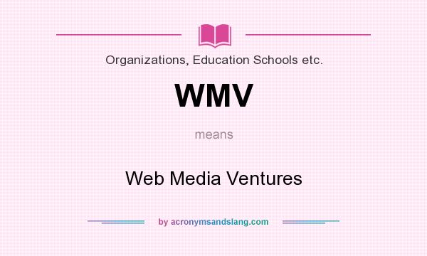 What does WMV mean? It stands for Web Media Ventures