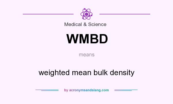 What does WMBD mean? It stands for weighted mean bulk density