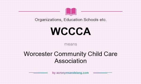 What does WCCCA mean? It stands for Worcester Community Child Care Association