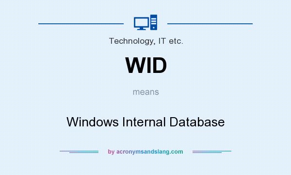What does WID mean? It stands for Windows Internal Database