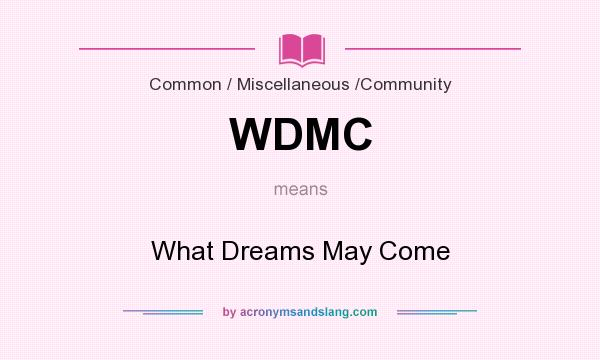 What does WDMC mean? It stands for What Dreams May Come