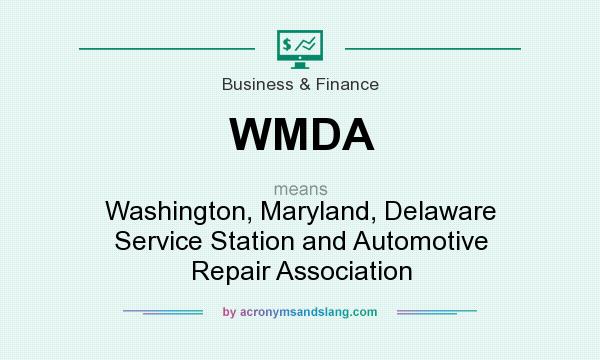 What does WMDA mean? It stands for Washington, Maryland, Delaware Service Station and Automotive Repair Association