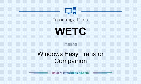What does WETC mean? It stands for Windows Easy Transfer Companion