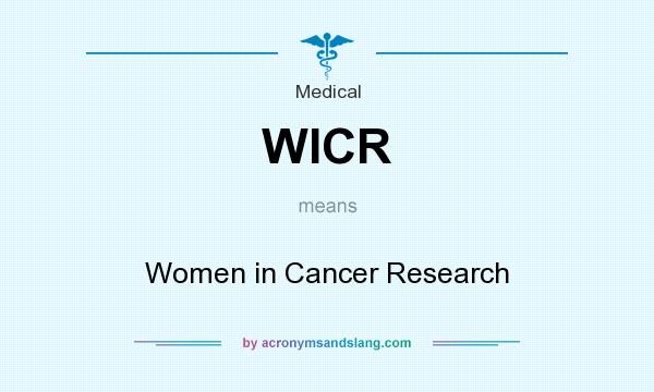 What does WICR mean? It stands for Women in Cancer Research