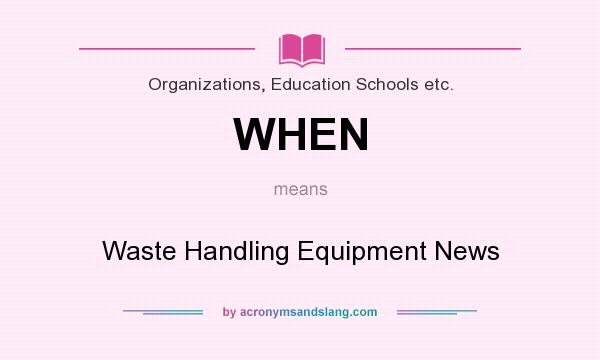 What does WHEN mean? It stands for Waste Handling Equipment News