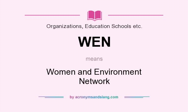What does WEN mean? It stands for Women and Environment Network