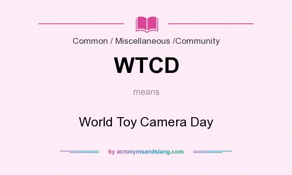 What does WTCD mean? It stands for World Toy Camera Day