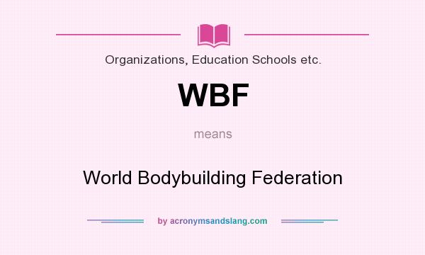 What does WBF mean? It stands for World Bodybuilding Federation