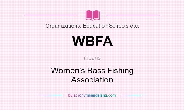 What does WBFA mean? It stands for Women`s Bass Fishing Association