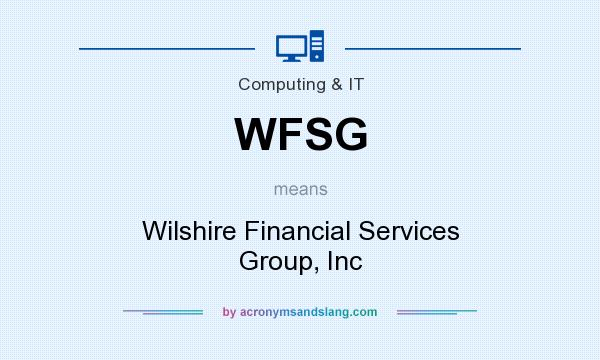 What does WFSG mean? It stands for Wilshire Financial Services Group, Inc