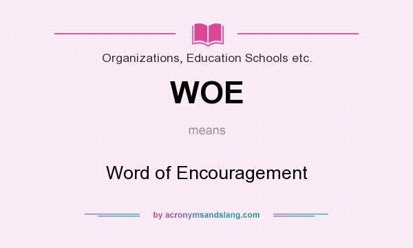 What does WOE mean? It stands for Word of Encouragement
