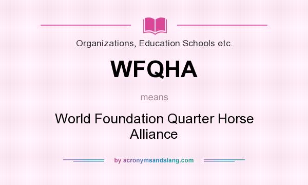 What does WFQHA mean? It stands for World Foundation Quarter Horse Alliance