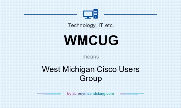 What does WMCUG mean? It stands for West Michigan Cisco Users Group