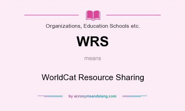 What does WRS mean? It stands for WorldCat Resource Sharing