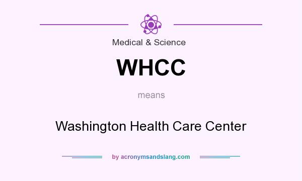 What does WHCC mean? It stands for Washington Health Care Center