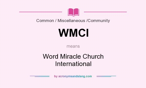 What does WMCI mean? It stands for Word Miracle Church International