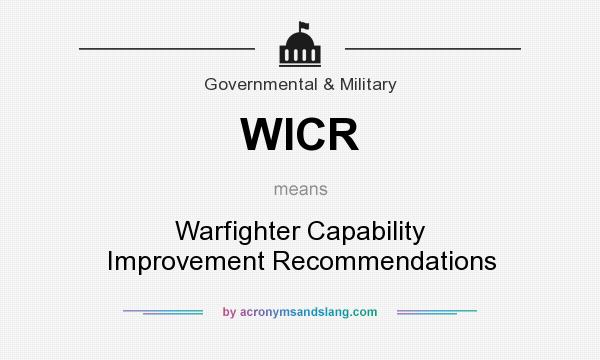 What does WICR mean? It stands for Warfighter Capability Improvement Recommendations
