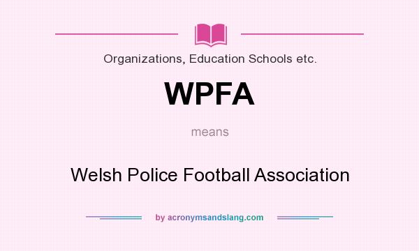 What does WPFA mean? It stands for Welsh Police Football Association