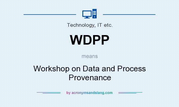 What does WDPP mean? It stands for Workshop on Data and Process Provenance