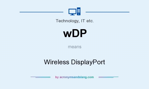 What does wDP mean? It stands for Wireless DisplayPort