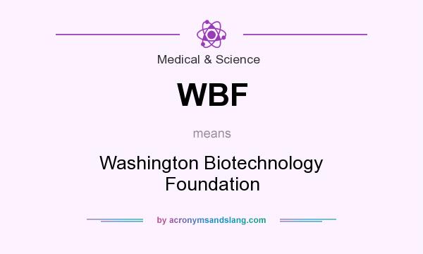 What does WBF mean? It stands for Washington Biotechnology Foundation