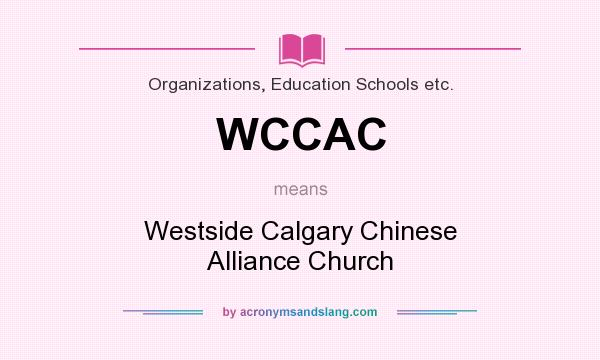 What does WCCAC mean? It stands for Westside Calgary Chinese Alliance Church