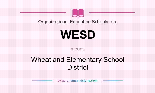 What does WESD mean? It stands for Wheatland Elementary School District