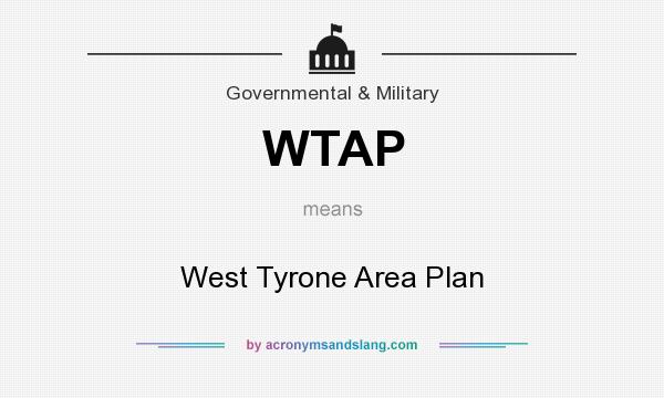 What does WTAP mean? It stands for West Tyrone Area Plan