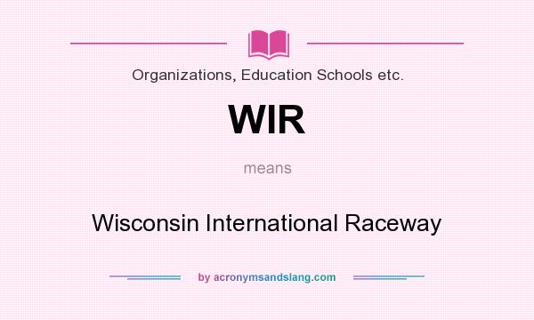 What does WIR mean? It stands for Wisconsin International Raceway