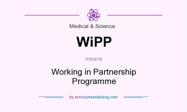What does WiPP mean? It stands for Working in Partnership Programme