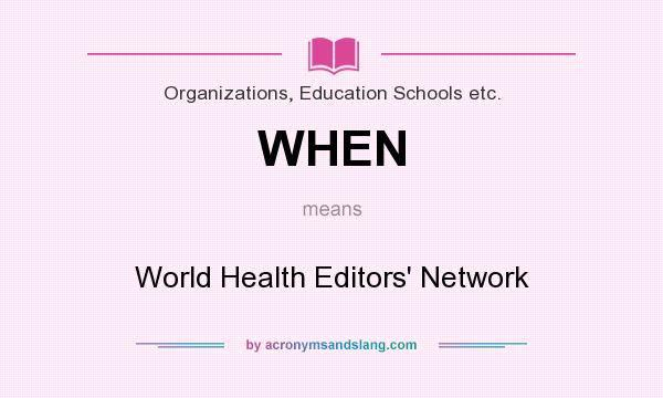 What does WHEN mean? It stands for World Health Editors` Network