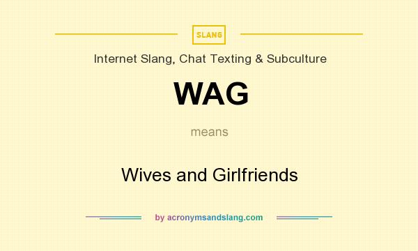 What does WAG mean? It stands for Wives and Girlfriends