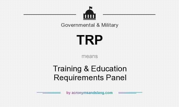What does TRP mean? It stands for Training & Education Requirements Panel