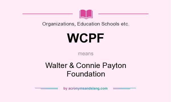What does WCPF mean? It stands for Walter & Connie Payton Foundation