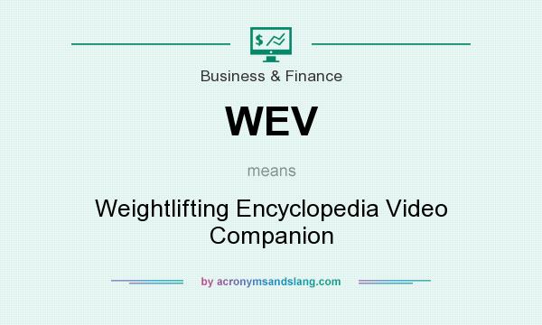 What does WEV mean? It stands for Weightlifting Encyclopedia Video Companion
