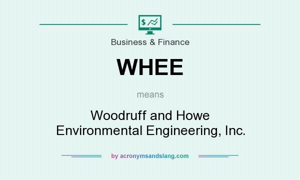 What does WHEE mean? It stands for Woodruff and Howe Environmental Engineering, Inc.