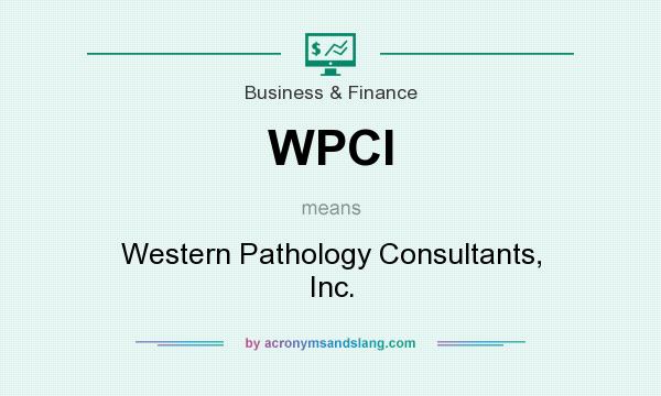 What does WPCI mean? It stands for Western Pathology Consultants, Inc.
