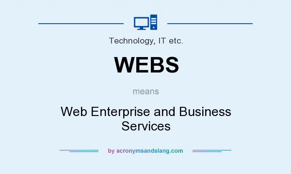 What does WEBS mean? It stands for Web Enterprise and Business Services