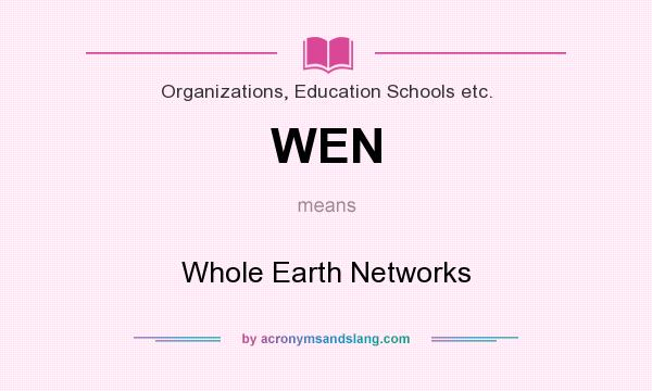 What does WEN mean? It stands for Whole Earth Networks