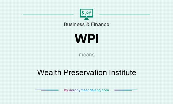 What does WPI mean? It stands for Wealth Preservation Institute