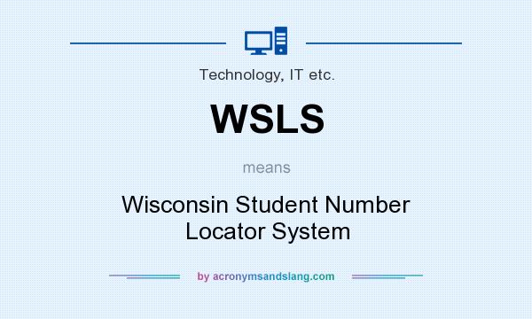 What does WSLS mean? It stands for Wisconsin Student Number Locator System