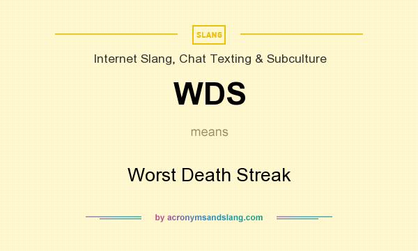 What does WDS mean? It stands for Worst Death Streak