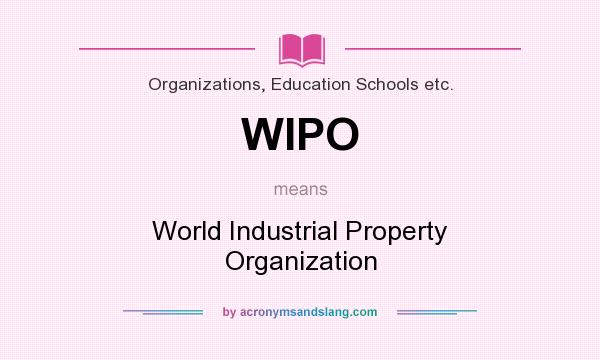 What does WIPO mean? It stands for World Industrial Property Organization