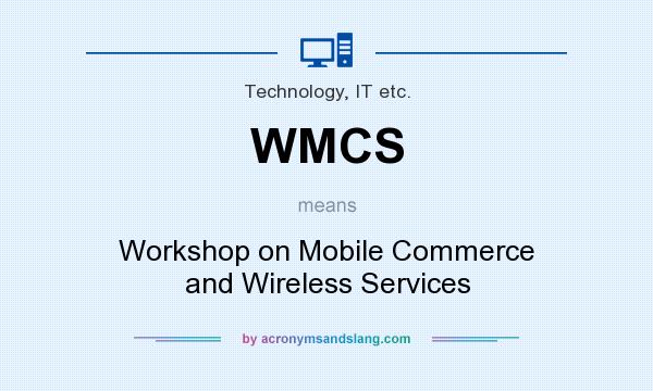 What does WMCS mean? It stands for Workshop on Mobile Commerce and Wireless Services