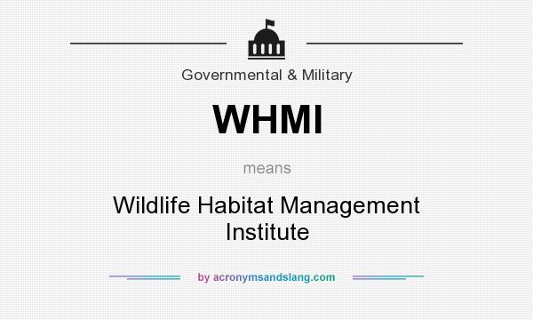 What does WHMI mean? It stands for Wildlife Habitat Management Institute