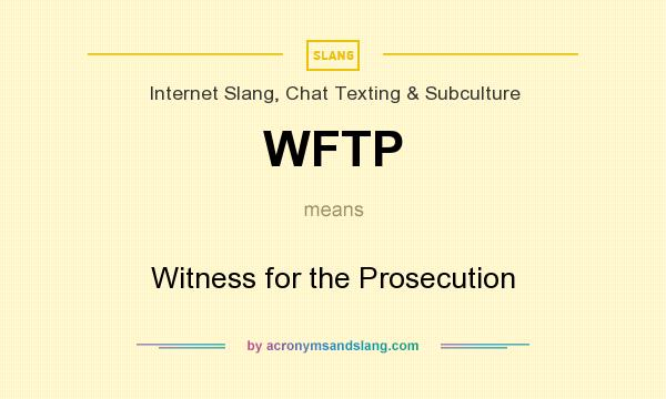 What does WFTP mean? It stands for Witness for the Prosecution