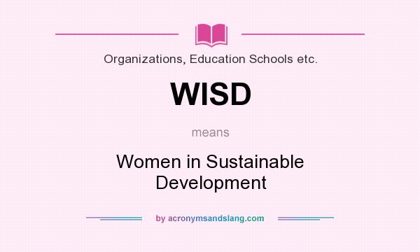 What does WISD mean? It stands for Women in Sustainable Development