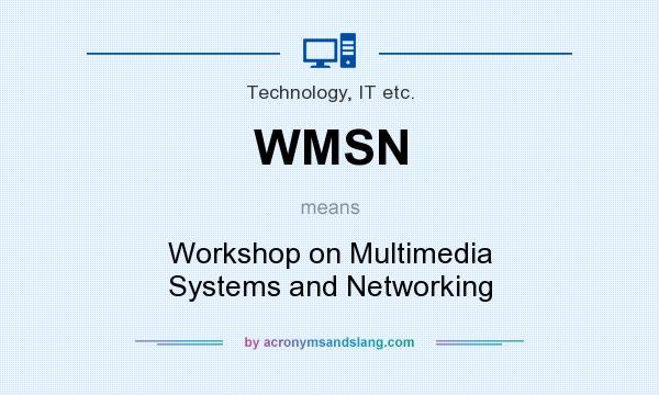What does WMSN mean? It stands for Workshop on Multimedia Systems and Networking