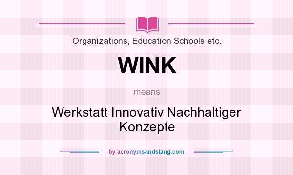 What does WINK mean? It stands for Werkstatt Innovativ Nachhaltiger Konzepte