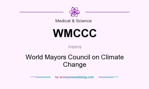 What does WMCCC mean? It stands for World Mayors Council on Climate Change
